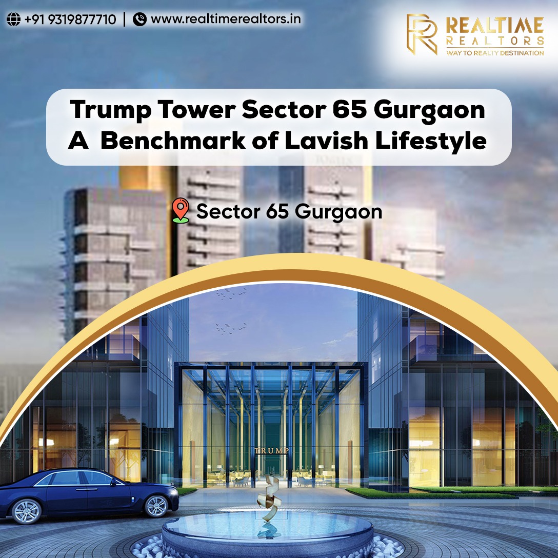 Trump Tower Sector 65 Gurgaon: A Benchmark Of Lavish Lifestyle