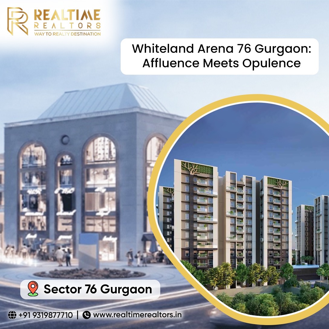 Whiteland Arena 76 Gurgaon: Affluence Meets Opulence